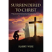 Surrendered To Christ: A Daily Devotional Guide Examining what it means to be a True Christ Follower as seen through the life and Ministry of