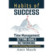 Habits of Success: Time Management, Setting Goals, Networking and the Psychology Behind Success