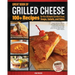 Great Book of Grilled Cheese: 100+ Recipes for the Ultimate Comfort Food, Soups, Salads, and Sides