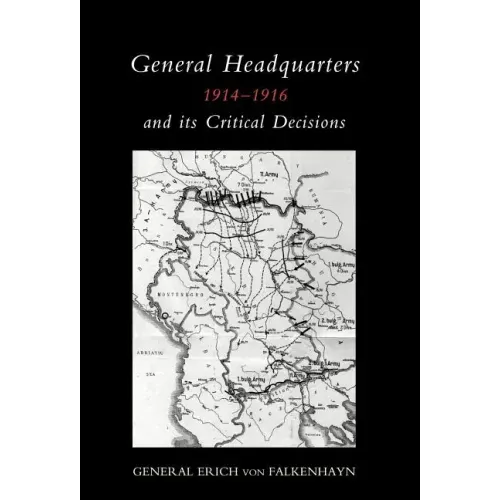General Headquarters (German)1914-16 and Its Critical Decisions