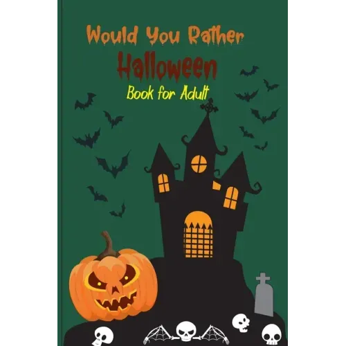 Would you rather Halloween Book For Adults: Fun Halloween Game Questions for Teens, Adults, Girls, Boys and Family, Fun Trick or Treat Spooky Scary Cr