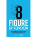 Eight Figure Entrepreneur: Scale Up While Living A Balanced, Adventurous And Happy Life