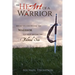 The Heart of a Warrior: Before You Can Become the Warrior You Must Become the Beloved Son