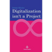 Digitalization is not a project: Why projects are not and cannot be the right choice for digitalization