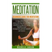 Meditation: Beginners Guide for Meditation - Living a life of inner peace, relievi