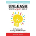 Unleash Your Epic Self: 35 Practices for Busting the Effort Myth