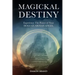 Magickal Destiny: Experience The Power of Your Holy Guardian Angel