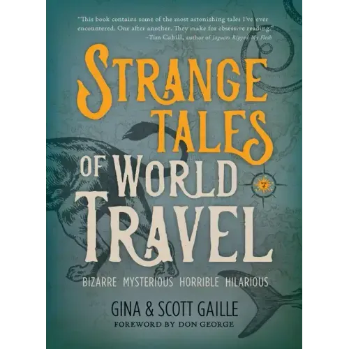 Strange Tales of World Travel: * Bizarre * Mysterious * Horrible * Hilarious *
