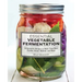 Essential Vegetable Fermentation: 70 Inventive Recipes to Make Your Own Pickles, Kraut, Kimchi, and More