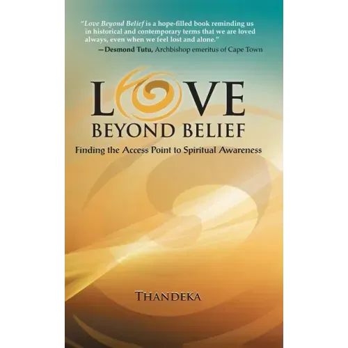 Love Beyond Belief: Finding the Access Point to Spiritual Awareness