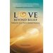 Love Beyond Belief: Finding the Access Point to Spiritual Awareness