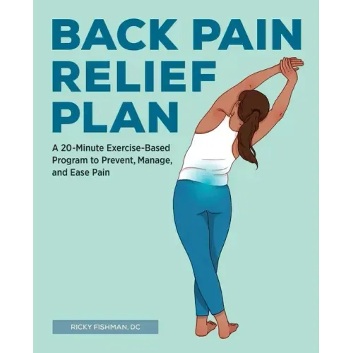 Back Pain Relief Plan: A 20-Minute Exercise-Based Program to Prevent, Manage, and Ease Pain