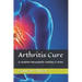 Arthritis Cure: A complete Naturopathic Healing of Joints
