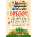 Gardening For Complete Beginners: Why, What and How To Start Planting In 7 Days!