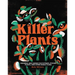 Killer Plants: Growing and Caring for Flytraps, Pitcher Plants, and Other Deadly Flora