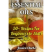 Essential Oils: 30+ Recipes For Beginners to Start With