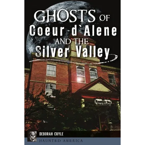 Ghosts of Coeur d'Alene and the Silver Valley