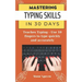 Mastering Typing Skills in 30 Days: Teaches Typing - Use 10 fingers to type quickly and accurately