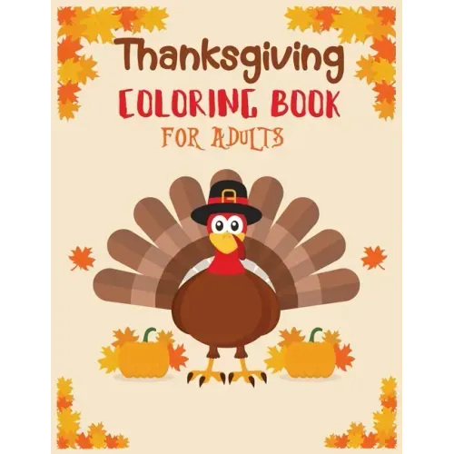 Thanksgiving coloring book adult: Featuring Thanksgiving and Fall Designs to Color (Adults Thanksgiving Coloring Books) 8.5x11 inches