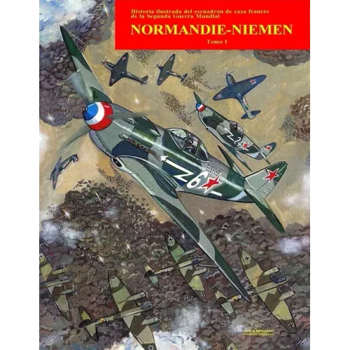 Normandie-Niemen Volumen I: Historia ilustrada del famoso escuadrón de caza francés en Rusia durante la Segunda Guerra Mundial