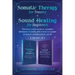 Somatic Therapy for Trauma & Sound Healing for Beginners: (2 books in 1) The Home Crash Course to Reawaken Wholeness & Vitality With Vibrational Power