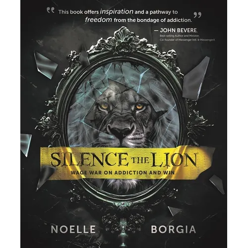 Silence the Lion: Wage War on Addiction and Win