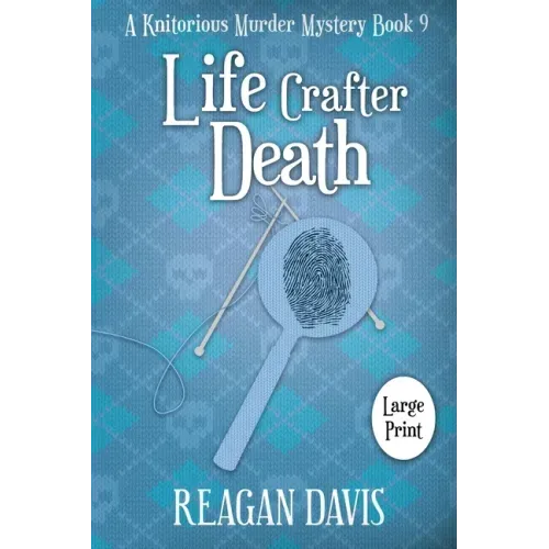 Life Crafter Death: A Knitorious Murder Mystery