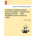 A History of Newfoundland from the English, Colonial and foreign records. ... With ... illustrations and numerous maps.