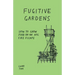 Fugitive Gardens