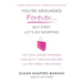 You're Grounded Forever...But First, Let's Go Shopping: The Challenges Mothers Face with Their Daughters and Ten Timely Solutions