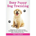 Easy Puppy Dog Training: Beginners guide book covering - Positive Training, Potty or Toilet Training, House Training, Sleep and Crate Training,
