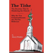 The Tithe: The Doctrine That Is Hindering the Church - Why the Ten Commandments Are Not for Believers
