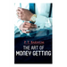 The Art of Money Getting: The Book of Golden Rules for Making Money