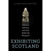 Exhibiting Scotland: Objects, Identity, and the National Museum