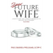 Dear Future Wife: Second Edition: A Man's Guide and a Woman's Reference to Healthy Relationships