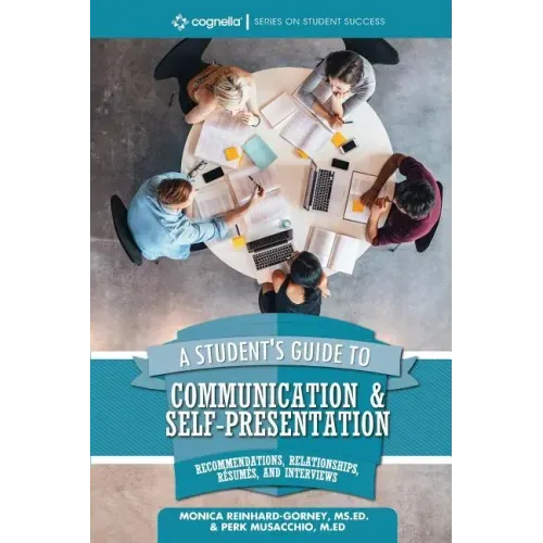 A Student's Guide to Communication and Self-Presentation: Recommendations, Relationships, Résumés, and Interviews