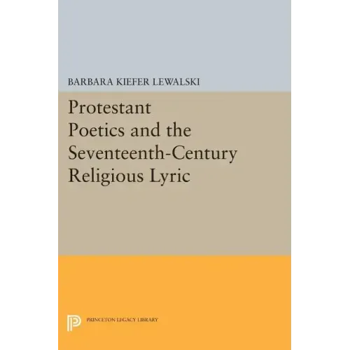 Protestant Poetics and the Seventeenth-Century Religious Lyric