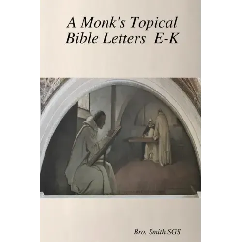 A Monk's Topical Bible E-K
