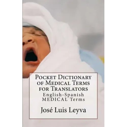 Pocket Dictionary of Medical Terms for Translators: English-Spanish Medical Terms