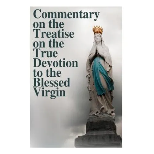 Commentary on the Treatise on the True Devotion to the Blessed Virgin