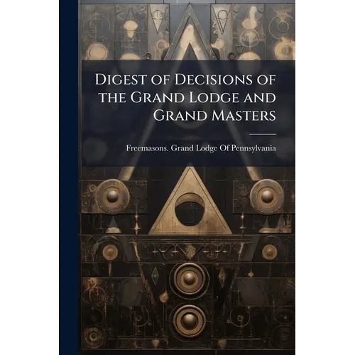 Digest of Decisions of the Grand Lodge and Grand Masters