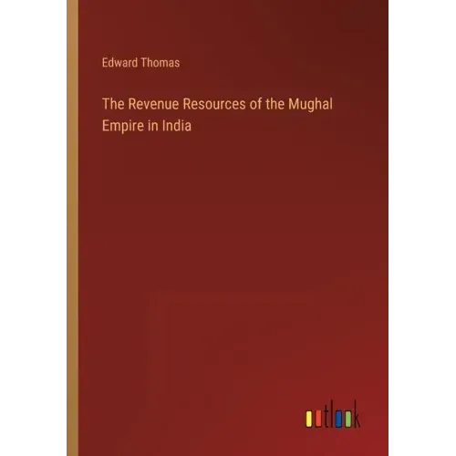 The Revenue Resources of the Mughal Empire in India