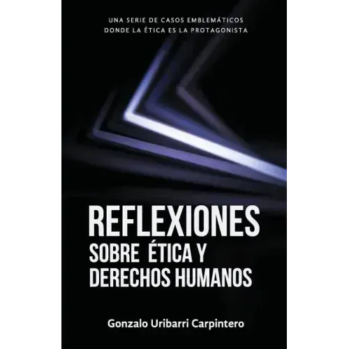 Reflexiones Sobre Ética Y Derechos Humanos: Casos Emblemáticos