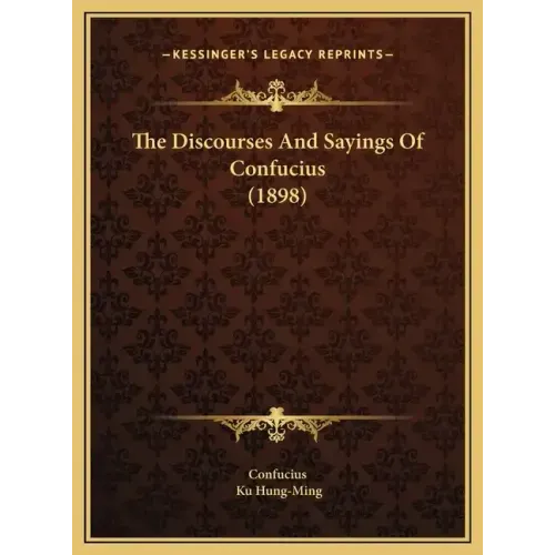 The Discourses And Sayings Of Confucius (1898)