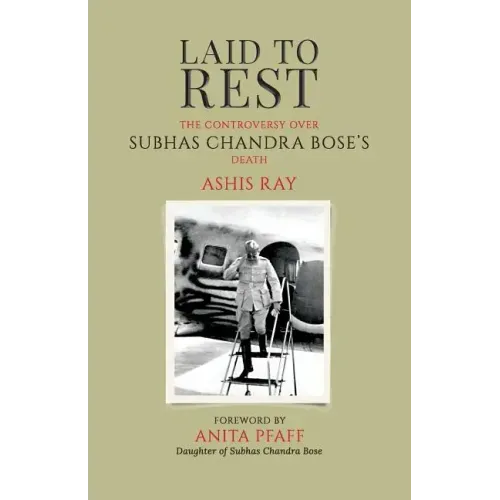 Laid to Rest: The Controversy Over Subhas Chandra Bose's Death