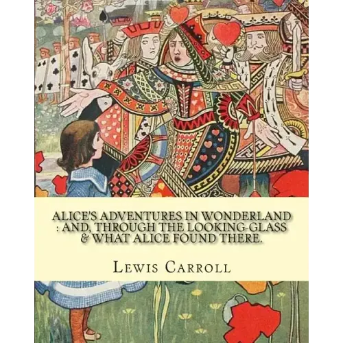 Alice's adventures in Wonderland: and, through the looking-glass & what Alice found there. By: Lewis Carroll, illustrations By: John Tenniel: (Childre