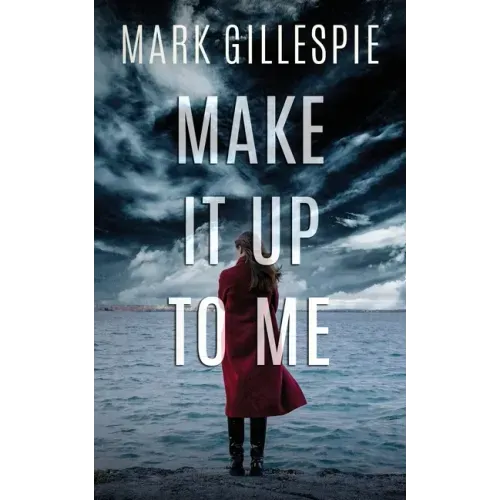 Make It Up To Me: A shocking psychological thriller