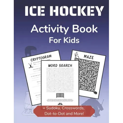 Ice Hockey Activity Book for Kids: Cryptogram, Mazes, Word Search, Sudoku, Crossword and Kakuro Activity Book for Kids 2nd Grade and Over