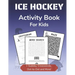 Ice Hockey Activity Book for Kids: Cryptogram, Mazes, Word Search, Sudoku, Crossword and Kakuro Activity Book for Kids 2nd Grade and Over