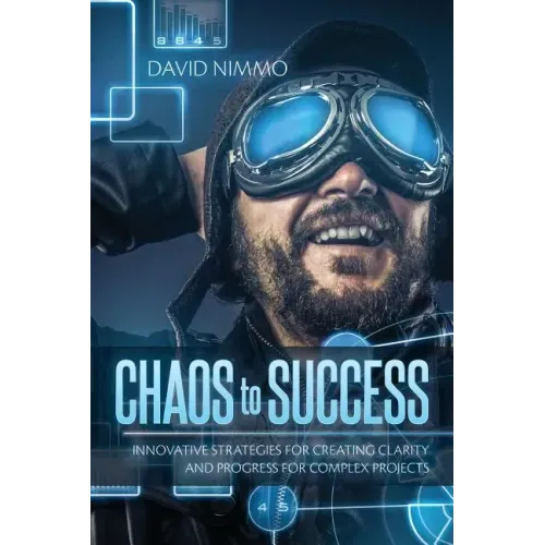 Chaos to Success: Innovative Strategies for Creating Clarity and Progress for Complex Projects